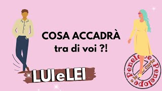 COSA ACCADRÀ TRA DI VOI  💕 LUI e LEI 💕 Tarocchi [upl. by Anaitak635]