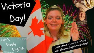 Victoria Day Learn Advanced English Vocabulary and Canadian Culture [upl. by Kaya233]