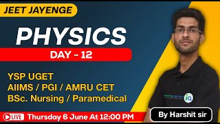 Physics Day  12 JEET JAYENGE 🔥Series for YSP UGET AIIMS PGI AMRU CET BSc Nursing  Paramedical [upl. by Je]