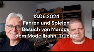 20240613  Fahren und Spielen  Besuch vom Modellbahn Trucker [upl. by Pincus]