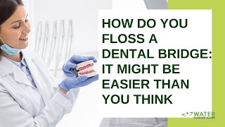 How Do You Floss A Dental Bridge It Might Be Easier Than You Think [upl. by Nepean]