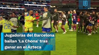 Jugadoras del Barcelona Femenil bailan La Chona tras ganar en el Azteca [upl. by Luanni]