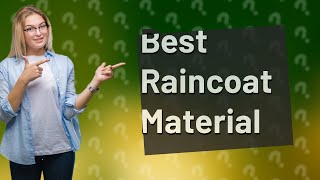 What should raincoats be made of and why [upl. by Dace]