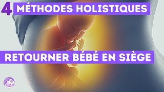 🤰RETOURNER son BÉBÉ EN SIÈGE 4 méthodes HOLISTIQUES [upl. by Jae]