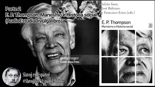 Parte 2 E P Thompson Marxismo e Historia social AudioEstudiaDivulgalibro [upl. by Moira]