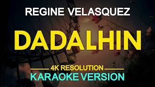 DADALHIN  Regine Velasquez KARAOKE Version [upl. by Onimod]