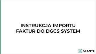 Instrukcja importu faktur ze Scanye do DGCS System [upl. by Eadnus975]