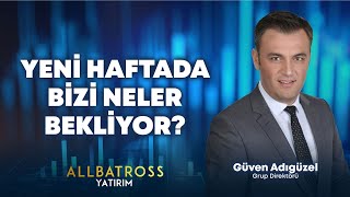 Yeni Haftada Bizi Neler Bekliyor Güven Adıgüzel Yorumluyor  Allbatross Yatırım [upl. by Steffane]