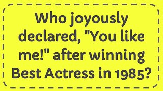 Who joyously declared quotYou like mequot after winning Best Actress in 1985 [upl. by Ardnuaed]