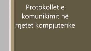 Mësimi 5 Protokollet e komunikimit në rrjetet kompjuterike [upl. by Neitsabes]