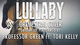 quotLULLABYquot BY PROFESSOR GREEN ft TORI KELLY ORCHESTRAL COVER TRIBUTE  SYMPHONIC POP [upl. by Bunker]