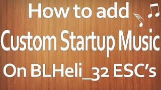 How to upload custom polyphonic startup music to BLHeli32 ESCs [upl. by Nyleuqaj]