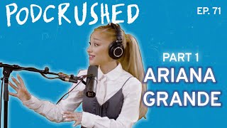 Ariana Grande Part 1  Podcrushed  Ep 71 [upl. by Jone]