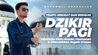 Dzikir Pagi Singkat amp Cepat  Pembuka Rezeki Kesehatan dan Keamanan  Muzammil Hasballah [upl. by Channa922]