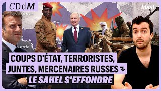 COUPS DÉTAT TERRORISTES JUNTES MERCENAIRES RUSSES  LE SAHEL SEFFONDRE [upl. by Llenyt]