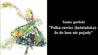 Polka suwiec łużniańskaJo do lasu nie pojadę  Tańce Regionów Podkarpacia Taniec gorlicki [upl. by Nairbo]