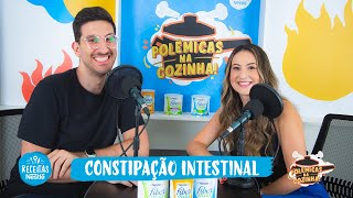 Episódio 7 Constipação Intestinal  Polêmicas na Cozinha com a Nutricionista Pamella Machado [upl. by Zielsdorf]