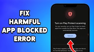 How To Fix Harmful App Blocked Error 2024  Bypass Security Warning On Android [upl. by Charlene725]