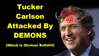 Tucker Carlson Claims Attack by DEMONS In Desperate Bid To Stay Relevant [upl. by Sianna]