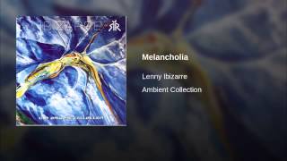 Lenny Ibizarre  Ambient Collection Vol 1  Melancholia [upl. by Eslek]