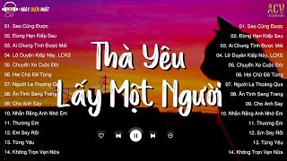 Thà Yêu Lấy Một Người Bình Thường Sao Cũng Được Đừng Hẹn Kiếp Sau  Nhạc Trẻ Nhẹ Nhàng Hay Nhất [upl. by Annahsed]