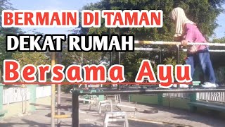 BERMAIN SAMA AYUDI TAMAN DEKAT RUMAH [upl. by Pressey313]