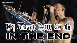 My Heart Will Go On In The End  Linkin Park X Celine Dion EDM Version [upl. by Liew108]