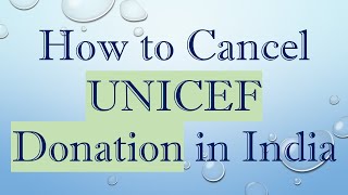 How to Cancel UNICEF Donation in India [upl. by Ariahs]