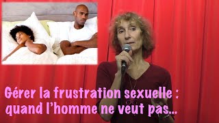 Gérer la frustration sexuelle  quand lhomme ne veut pas [upl. by Dermott]