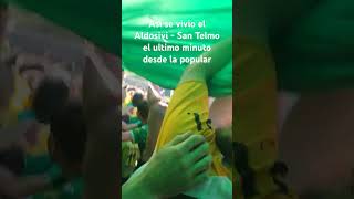 Aldosivi  San Telmo  Ultimo minuto desde la popular [upl. by Liemaj]