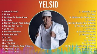 Yelsid 2024 MIX Las Mejores Canciones  Volverás A Mí El Bus Lástima De Tanto Amor Perdida [upl. by Mosi121]