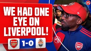 We Had One Eye On Liverpool TY  Arsenal 10 Shakhtar Donetsk [upl. by Annekcm]