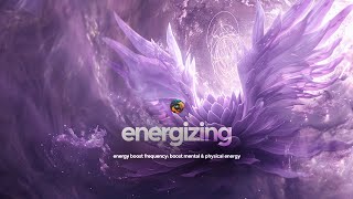 Energy Boost Frequency Boost Mental amp Physical Energy  Energizing Music [upl. by Toole]