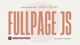 Create a Full Section Scrolling Websites in Elementor  fullPage JS  No Addons Required [upl. by Garaway309]