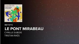 Louis Beydts Le Pont Mirabeau  Cyrille Dubois Tristan Raës LYRIC VIDEO [upl. by Eceined]