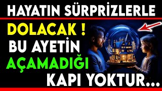 HAYATIN SÜRPRİZLERLE DOLACAK  BU AYETİN AÇAMADIĞI KAPI YOKTUR [upl. by Junette]