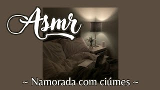 asmr  Namorada com ciúmes [upl. by Hosea399]