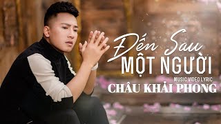 Đến Sau Một Người  Châu Khải Phong  Official Lyric Video [upl. by Ennovad165]