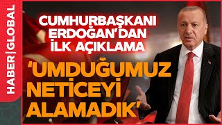 Cumhurbaşkanı Erdoğandan İlk Açıklama Umduğumuz Neticeyi Alamadık [upl. by Amalia]