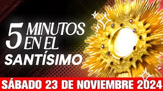 🔴 CINCO MINUTOS CON JESÚS SACRAMENTADO SÁBADO 23 DE NOVIEMBRE DE 2024 🙏 [upl. by Arza]