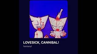 LOVESICK CANNIBAL — sped up by femtanyl [upl. by Nitnilc]