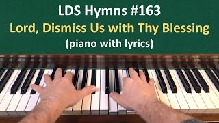 163 Lord Dismiss Us with Thy Blessing LDS Hymns  piano with lyrics [upl. by Samaria264]