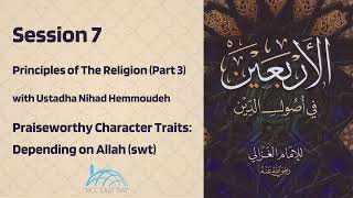 Depending on Allah swt  Principles of the Religion III  Ustadha Nihad Hemmoudeh  Session 7 [upl. by Lederer]