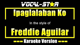 Ipaglalaban Ko Karaoke  Freddie Aguilar Karaoke Version [upl. by Leugar19]