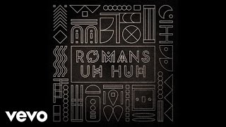 ROMANS  Uh Huh Audio [upl. by France843]