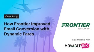 How Frontier Improved Email Conversion with Dynamic Fares EveryMundo Case Movable Ink Case Study [upl. by Asaeret]