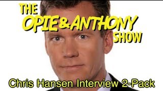 Opie amp Anthony Chris Hansen Interview 2Pack 0319 080107 [upl. by Hewes]