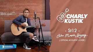 Charly Van Houten  Aku Masih Sayang  ST 12   Official Acoustic Cover 12 [upl. by Yenor]