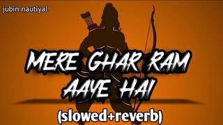 Mere Ghar Ram Aaye SlowedReverb  Feel MUSIC  jubinnautiyal tseries [upl. by Aliber108]