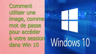 Windows 10 Comment utiliser une image comme mot de passe pour votre session [upl. by Silisav]